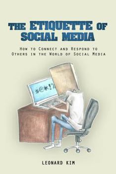 Paperback The Etiquette of Social Media: How to Connect and Respond to Others in the World of Social Media Book