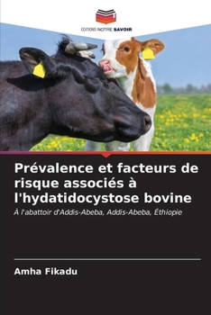 Prévalence et facteurs de risque associés à l'hydatidocystose bovine (French Edition)
