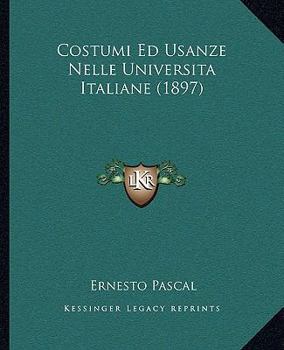 Paperback Costumi Ed Usanze Nelle Universita Italiane (1897) [Italian] Book