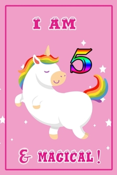 I am 5 & magical: 5 Years Old unicorn Journal Notebook for Kids, Birthday unicorn Journal for Girls / 5 Years Old Birthday Gift for Girls!/birthday gift journal 6x9  pages 110