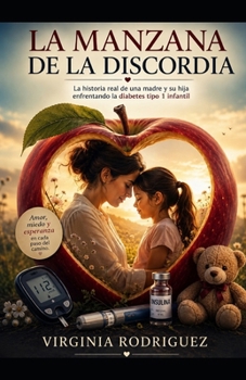 La manzana de la discordia: Una historia real sobre diabetes infantil, resiliencia y amor.