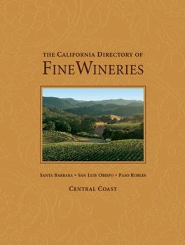 Hardcover The California Directory of Fine Wineries: Central Coast: Santa Barbara, San Luis Obispo, Paso Robles Book