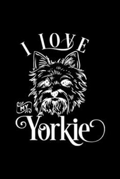 I Love My Yorkie: I Love My Yorkie I Animal Pet Paw Dog Lover  Journal/Notebook Blank Lined Ruled 6x9 100 Pages