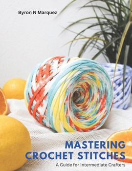 Mastering Crochet Stitches: A Guide for Intermediate Crafters