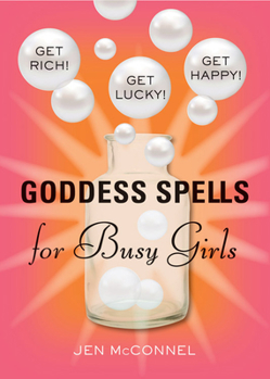 Paperback Goddess Spells for Busy Girls: Get Rich, Get Happy, Get Lucky Book