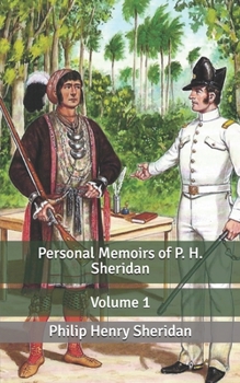 Personal Memoirs of P. H. Sheridan: Volume 1