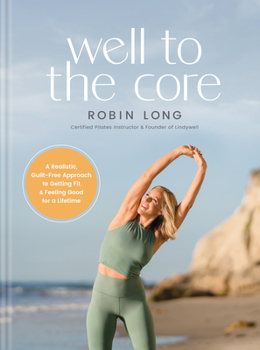 Hardcover Well to the Core: A Realistic, Guilt-Free Approach to Getting Fit and Feeling Good for a Lifetime Book