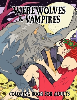 Paperback Werewolves & Vampires Coloring Book For Adults: With Male & Female Characters And Wide Variety Of Classic Horror Scenes Book