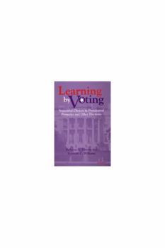 Hardcover Learning by Voting: Sequential Choices in Presidential Primaries and Other Elections Book