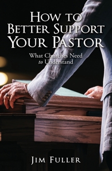Paperback How to Better Support Your Pastor: What Churches Need to Understand Book