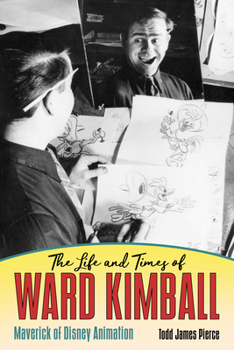 Hardcover The Life and Times of Ward Kimball: Maverick of Disney Animation Book