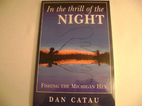 Hardcover In the Thrill of the Night: Fishing the Michigan Hex Book