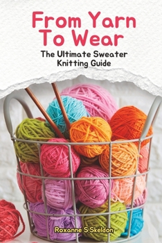 Paperback From Yarn To Wear: The Ultimate Sweater Knitting Guide Book