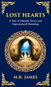 Hardcover Lost Hearts: A Chilling Tale of Dark Rituals and Ghostly Revenge (Deluxe Hardbound Edition) Book