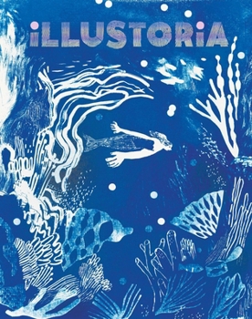 Illustoria: Blue: Issue #26: Stories, Comics, DIY, For Creative Kids and Their Grownups (Illustoria Magazine)