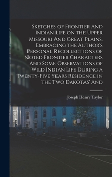 Hardcover Sketches of Frontier And Indian Life on the Upper Missouri And Great Plains. Embracing the Author's Personal Recollections of Noted Frontier Character Book