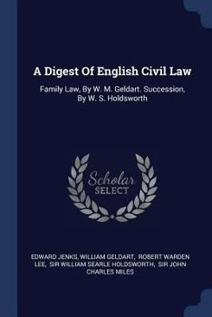 Paperback A Digest Of English Civil Law: Family Law, By W. M. Geldart. Succession, By W. S. Holdsworth Book