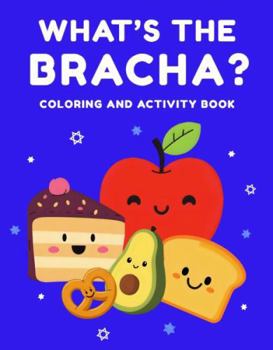 Paperback What’s the Bracha? Coloring and Activity Book: Learn Jewish Blessings Before Eating Book