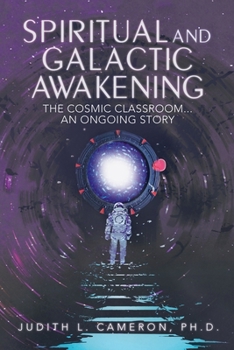 Paperback Spiritual and Galactic Awakening: The Cosmic Classroom...An Ongoing Story Book