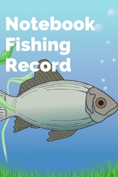 Paperback Notebook Fishing Record: Notebook allows a fisherman Fishing 120 pages (6"x 9") Book