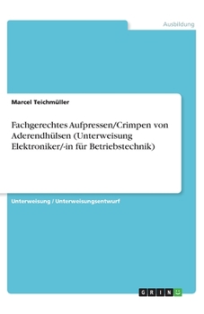 Paperback Fachgerechtes Aufpressen/Crimpen von Aderendhülsen (Unterweisung Elektroniker/-in für Betriebstechnik) [German] Book