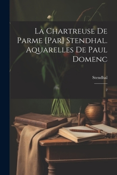 Paperback La chartreuse de Parme [par] Stendhal. Aquarelles de Paul Domenc: 2 [French] Book