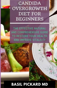 Paperback Candida Overgrowth Diet for Beginners: The Effective Natural and Comprehensive Guide To Restore Your Health And Improve Vitalilty Book