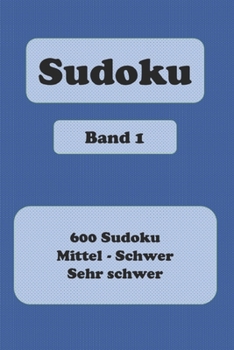 Paperback Sudoku: 600 R?tsel mittel - schwer - sehr schwer - Band 1 - Format 6" x 9" (etwa DIN-A 5) - Das gro?e R?tselbuch f?r Anf?nger [German] Book