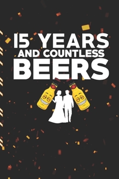15 Years And Countless Beers: Gag Gift Sarcastic | Sassy Anniversary Journal | Happy Anniversary | Pet Parents | Animal Lover | Dog | Cat | Gift Under 10 | 6X9 | Punny Keepsake