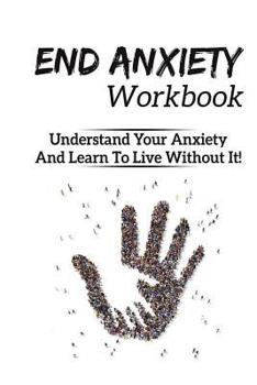 Paperback Anxiety Workbook: End Anxiety, Generalized Anxiety Disorder, Anxiety Self Help, Anxiety Workbook, Social Anxiety, Anxiety Disorders Book