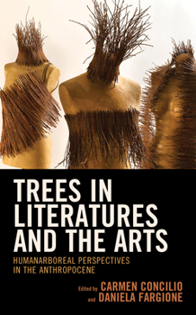 Hardcover Trees in Literatures and the Arts: HumanArboreal Perspectives in the Anthropocene Book