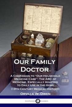 Paperback Our Family Doctor: A Companion to "Our Household Medicine Case"; The ABC of Medicine, Especially Adapted to Daily Use in the Home (19th C Book