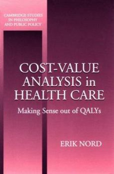 Cost-Value Analysis in Health Care: Making Sense out of QALYS - Book  of the Cambridge Studies in Philosophy and Public Policy
