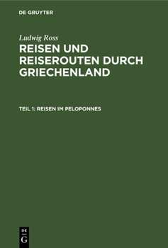Hardcover Reisen Im Peloponnes: Der Ager Dentheliates, Phliasia, Sikyonia, Arkadien, Theile Von Argolis, Thyreatis, Theile Von Lakonika [German] Book