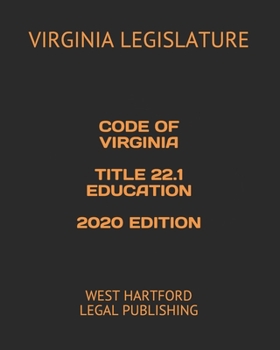 Code of Virginia Title 22.1 Education 2020 Edition: West Hartford Legal Publishing