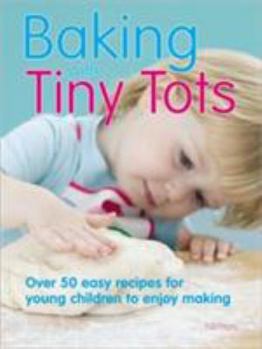 Paperback Baking with Tiny Tots: Over 50 Easy Recipes for Young Children to Enjoy Making Book