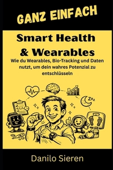 Smart Health & Wearables: Dein Herz schlägt 100.000 Mal am Tag. Weißt du, was es dir sagen will? (GANZ EINFACH) (German Edition)