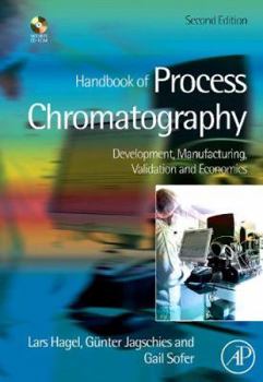 Hardcover Handbook of Process Chromatography: Development, Manufacturing, Validation and Economics Book