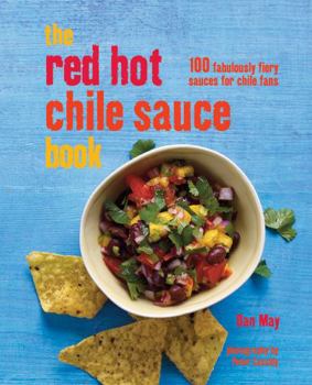 Hardcover The Red Hot Chile Sauce Book: 100 Fabulously Fiery Sauces for Chile Fans Book