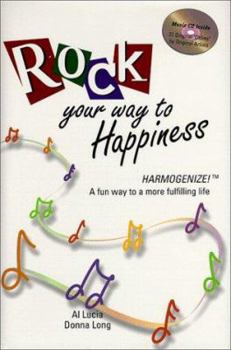 Hardcover Rock Your Way to Happiness: Harmogenize! a Fun Way to a More Fulfilling Life ( Includes Music CD with 21 Original Oldies Songs) [With Music] Book