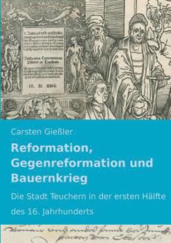 Paperback Reformation, Gegenreformation und Bauernkrieg: Die Stadt Teuchern in der ersten Hälfte des 16. Jahrhunderts [German] Book