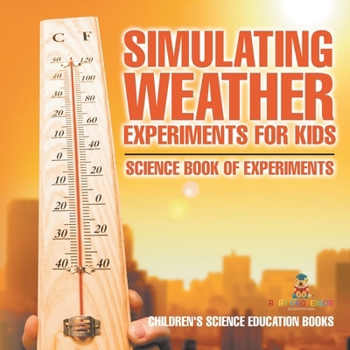 Paperback Simulating Weather Experiments for Kids - Science Book of Experiments Children's Science Education books Book