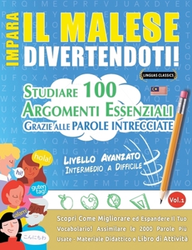 Impara Il Malese Divertendoti! - Livello Avanzato: Intermedio a Difficile - Studiare 100 Argomenti Essenziali Grazie Alle Parole Intrecciate (Italian Edition)