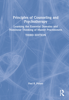 Hardcover Principles of Counseling and Psychotherapy: Learning the Essential Domains and Nonlinear Thinking of Master Practitioners Book