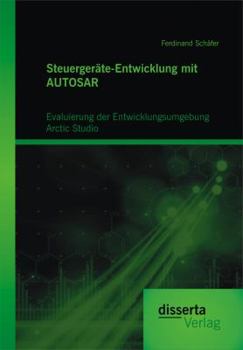 Paperback Steuergeräte-Entwicklung mit AUTOSAR: Evaluierung der Entwicklungsumgebung Arctic Studio: Entwicklung AUTOSAR-basierter Systeme [German] Book