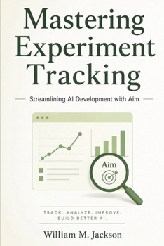 Paperback Mastering Experiment Tracking: Streamlining AI Development with Aim Book