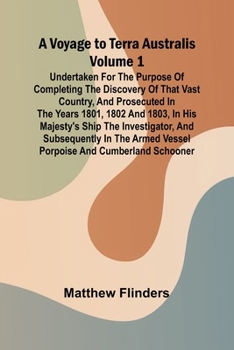 Paperback A Voyage to Terra Australis - Volume 1; Undertaken for the purpose of completing the discovery of that vast country, and prosecuted in the years 1801, ... in the armed vessel Porpoise and Cu Book
