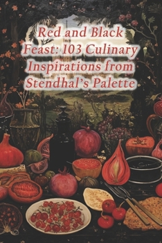 Paperback Red and Black Feast: 103 Culinary Inspirations from Stendhal's Palette Book