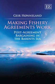 Hardcover Making Fishery Agreements Work: Post-Agreement Bargaining in the Barents Sea Book