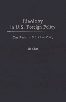 Hardcover Ideology in U.S. Foreign Policy: Case Studies in U.S. China Policy Book